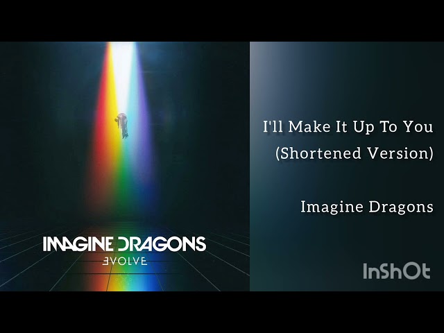 Imagine Dragons - I'll Make It Up To You (Shortened Version) class=