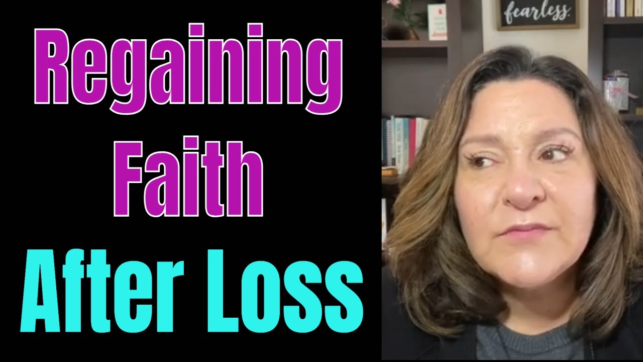 Regaining Faith after Loss - Grief can Shake your Faith - Questioning Faith in God - Death & Loss
