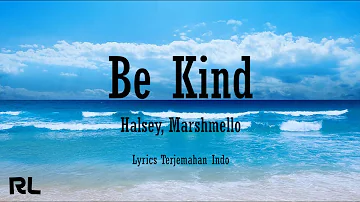 Halsey, Marshmello - Be Kind  [Lirik dan Terjemahan]