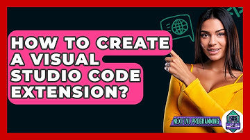 How To Create A Visual Studio Code Extension? - Next LVL Programming