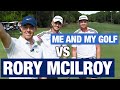 RORY MCILROY Vs ME AND MY GOLF And One Of The Best Golf Shots Of My Career So Far!