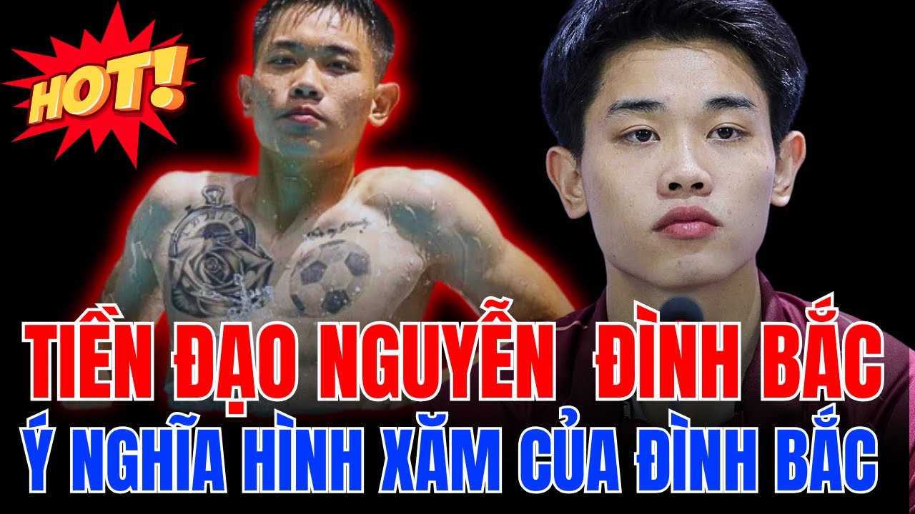 Bí Mật Hình Xăm Trên Ngực Nguyễn Đình Bắc - Cầu Thủ U22 Việt Nam Lội Ngược Dòng SEA Games 33