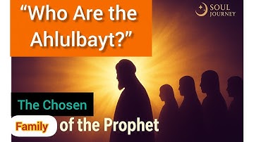 Who Are the Ahlulbayt (a)? | The Chosen Family of the Prophet Muhammad