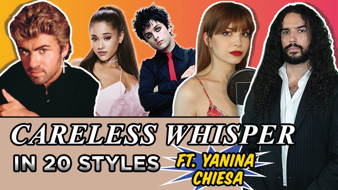 Careless Whisper in 20 Styles (Feat. Yanina Chiesa)