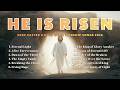 He is Risen | Deep Easter &amp; Holy Week Worship Songs 2026 (Lyrics &amp; Scriptures) 🕊️