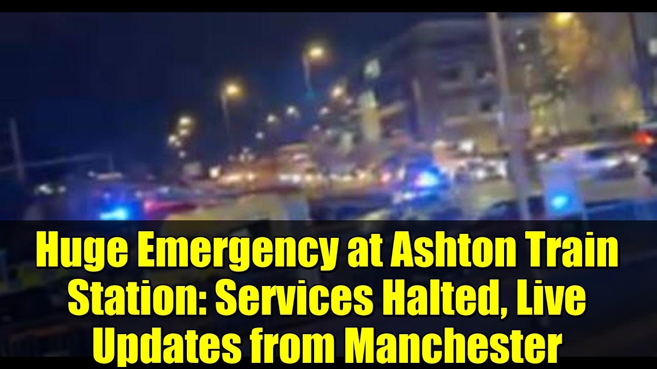 Huge Emergency at Ashton Train Station: Services Halted, Live Updates ...