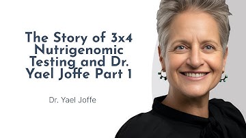 The Story of 3x4 Nutrigenomic Testing and Dr. Yael Joffe:  Part 1