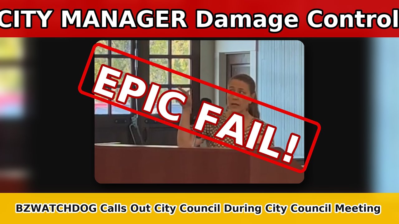 EPIC FAIL CITY MANAGER’S DAMAGE CONTROL BACKFIRES — BZWATCHDOG SPEAKS