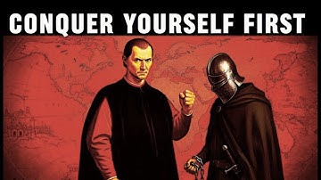 To Conquer The World, You Must Conquer Yourself First - Machiavelli