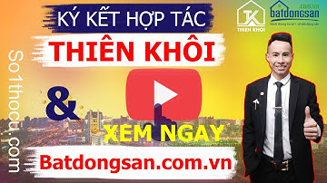 Lễ Ký Kết Hợp Tác ✅ Công Ty Bất Động Sản Thiên Khôi Và Batdongsan.com.vn | So1thocu.com - 0961170595