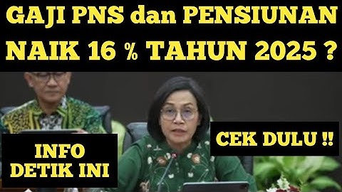 GAJI PNS DAN PENSIUNAN NAIK 16 PERSEN TAHUN 2025 ? CEK INI