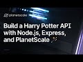 Build a Harry Potter API with Node.js/Express, MySQL, and PlanetScale