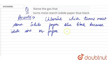 Name the gas that turns moist starch iodide paper blue black. | 9 | PRACTICAL WORK | CHEMISTRY |...