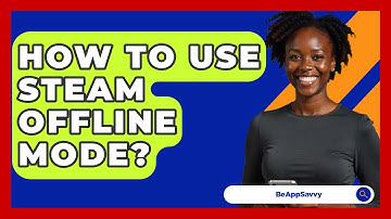 How To Use Steam Offline Mode? - Be App Savvy