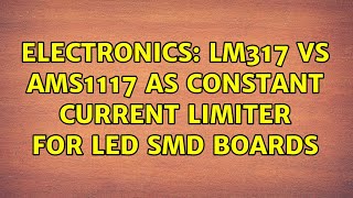 Electronics: LM317 VS AMS1117 as Constant Current Limiter for LED SMD Boards