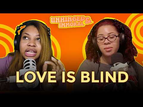 Love is Blind | Unhinged & Immoral EP65