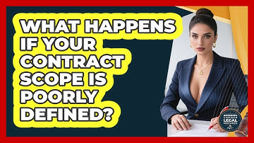 What Happens If Your Contract Scope Is Poorly Defined? - Avoiding Common Legal Mistakes
