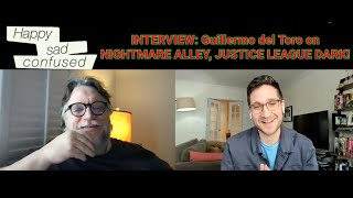 Guillermo del Toro talks NIGHTMARE ALLEY & JUSTICE LEAGUE DARK: Happy Sad Confused