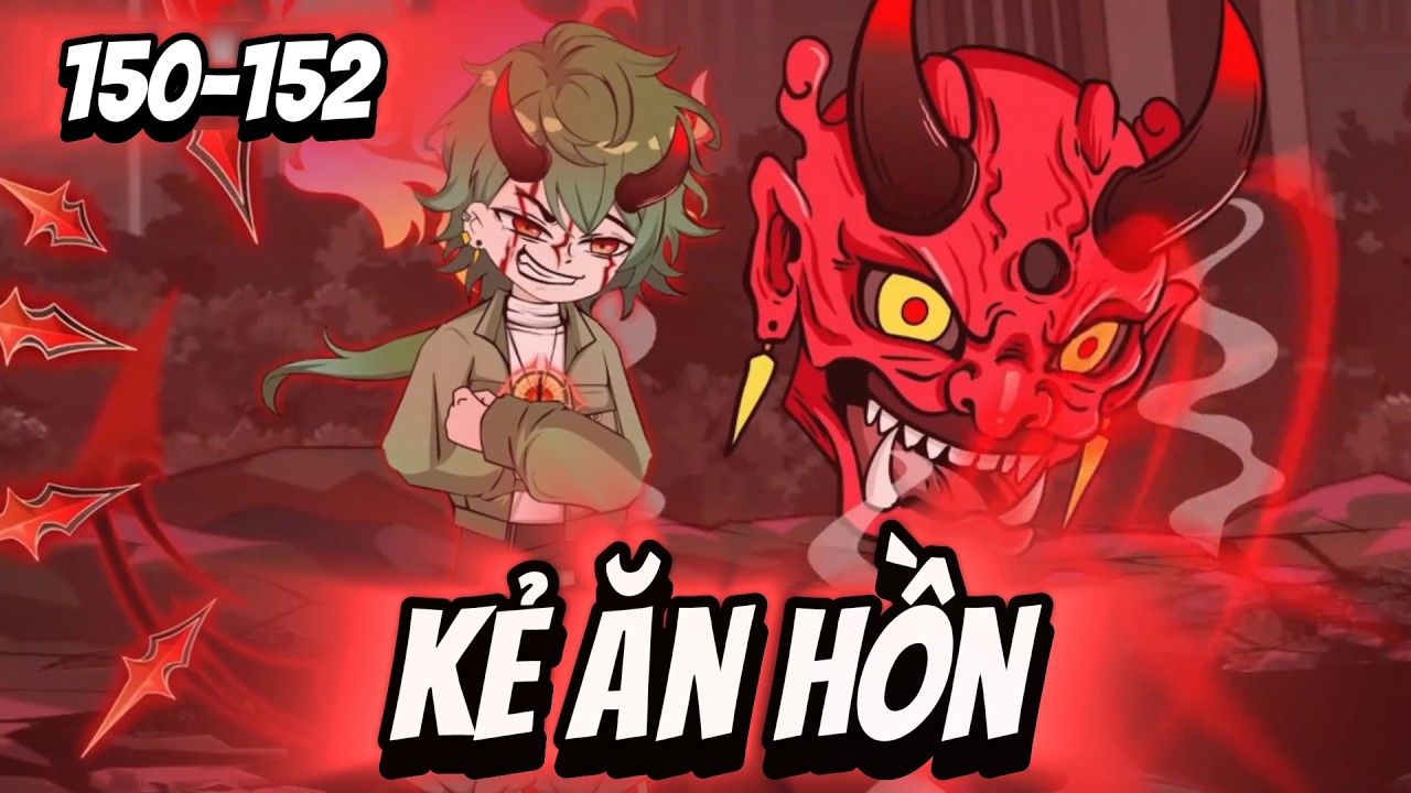 FULL ( Tập 150-152 ) | Kẻ Ăn Hồn | Thi Vietsub