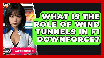 What Is The Role Of Wind Tunnels In F1 Downforce? - Pole Position Experts