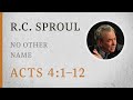 No Other Name (Acts 4:1–12) — A Sermon by R.C. Sproul