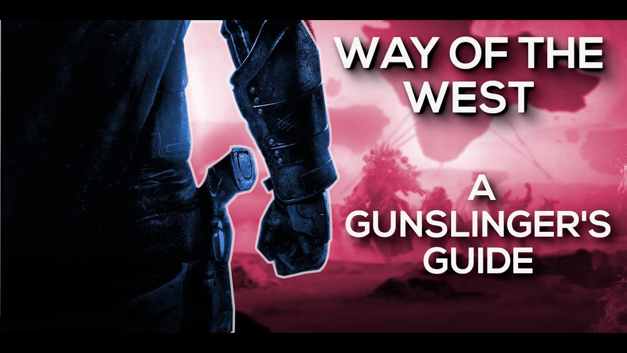 WAY OF THE WEST: Why YOU should MAIN Gunslinger. (A Destiny 2 Gunslinger's guide).