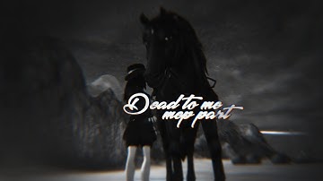 ＤＥＡＤ  ＴＯ  ＭＥ  [MEP PART]