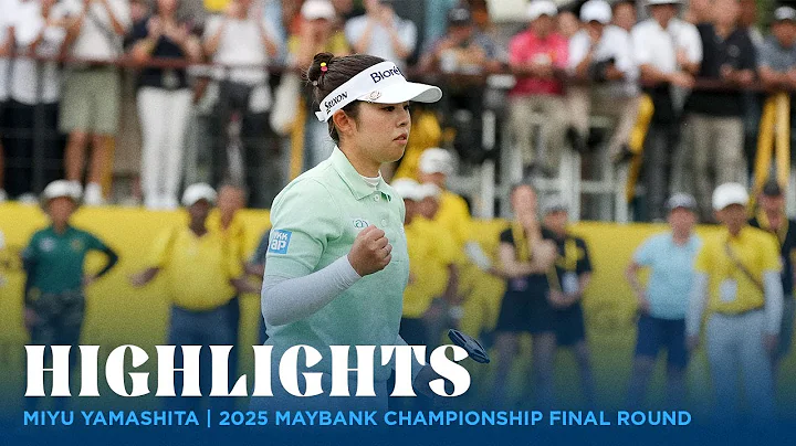 Miyu Yamashita Highlights | 2025 Maybank Championship Final Round