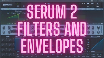 Serum 2: The Complete Guide - Filters and Envelopes