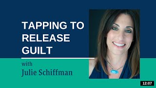 Releasing Guilt: EFT/Tapping with Julie Schiffman