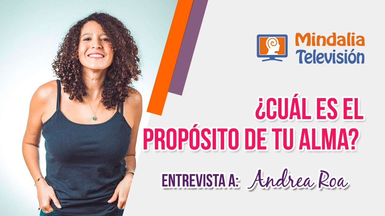 ¿Cuál es el Propósito de tu Alma? Entrevista a Andrea Roa - YouTube