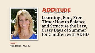 How to Balance and Structure the Days of Summer for Children with ADHD with Ann Dolin, M.Ed.