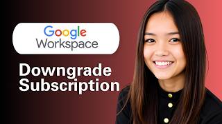 Learn How To Downgrade Your Google Workspace Subscription
