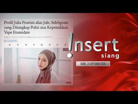 INSERT SIANG 24/09/26 - Sempat Diamankan karena Vape Etomidate, Jule Sudah Aktif di Medsos [FULL]