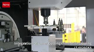 Machine model-6026GKA integration of laser cutting and flowdrill and tapping #acme
