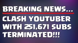 BREAKING NEWS: CLASH YOUTUBER WITH 251K SUBS CHANNEL TERMINATED | Mister Clash | Clash of Clans