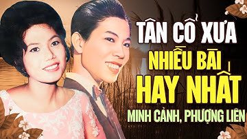 Tân Cổ Xưa Minh Cảnh Phượng Liên Nhiều Bài Hay Nhất | Tân Cổ Ca Cổ Xưa Song Ca Minh Cảnh Phượng Liên
