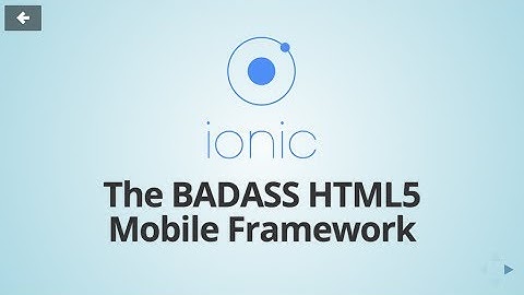 Ionic Framework - The Badass HTML5 Mobile Framework