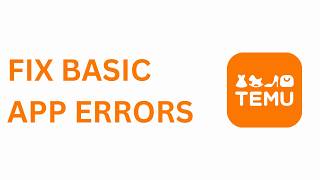 HOW TO FIX BASIC ERRORS IN THE TEMU APP