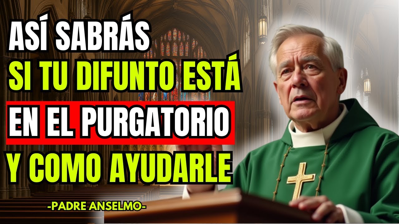 5 SEÑALES PARA SABER SI TU DIFUNTO ESTA EN EL PURGATORIO Y COMO AYUDARLE - Padre Anselmo