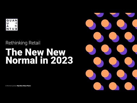 Rethinking Retail: The New New Normal in 2023 | Quantum Webinar