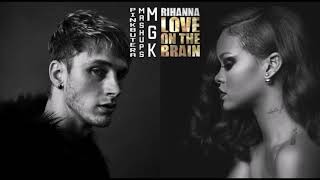 Machine Gun Kelly \& Rihanna - Love On The Brain (Remix)