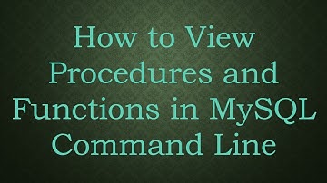 How to View Procedures and Functions in MySQL Command Line