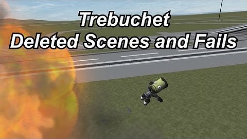 KSP - Trebuchet - Deleted Scenes and Fails