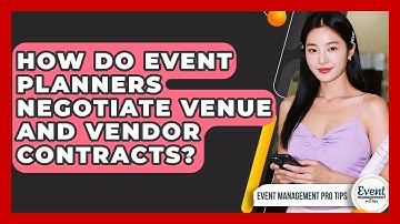 How Do Event Planners Negotiate Venue And Vendor Contracts? - Event Management Pro Tips