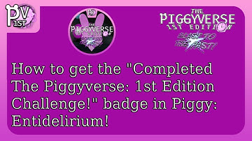 HOW TO GET THE "Completed The Piggyverse: 1st Edition Challenge!" BADGE IN PIGGY: ENTIDELIRIUM!