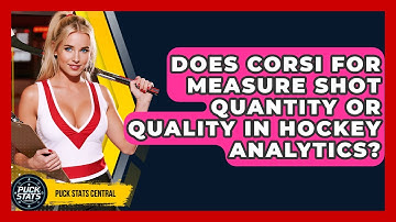 Does Corsi For Measure Shot Quantity Or Quality In Hockey Analytics? - Puck Stats Central