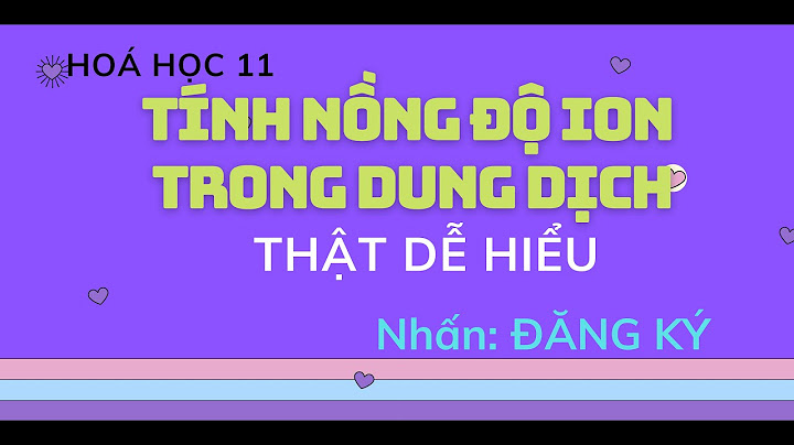 Các dạng bài tập tính nồng độ ion lơp 11