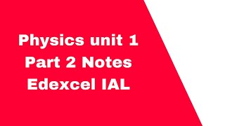Physics unit 1 part 2 edexcel ial notes
