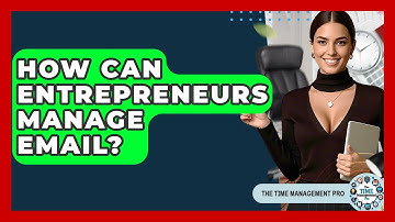 How Can Entrepreneurs Manage Email? - The Time Management Pro